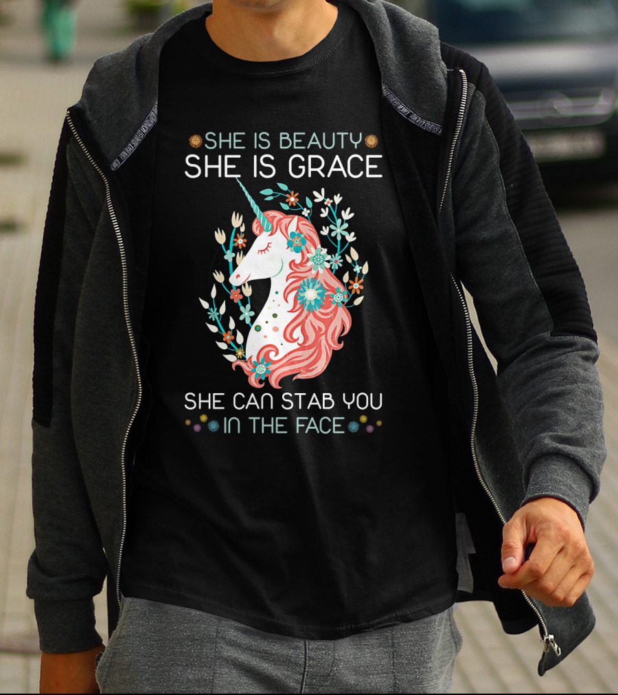 She Is Beauty She Is Grace Unicorn She Can Stab You In The Face T-Shirt