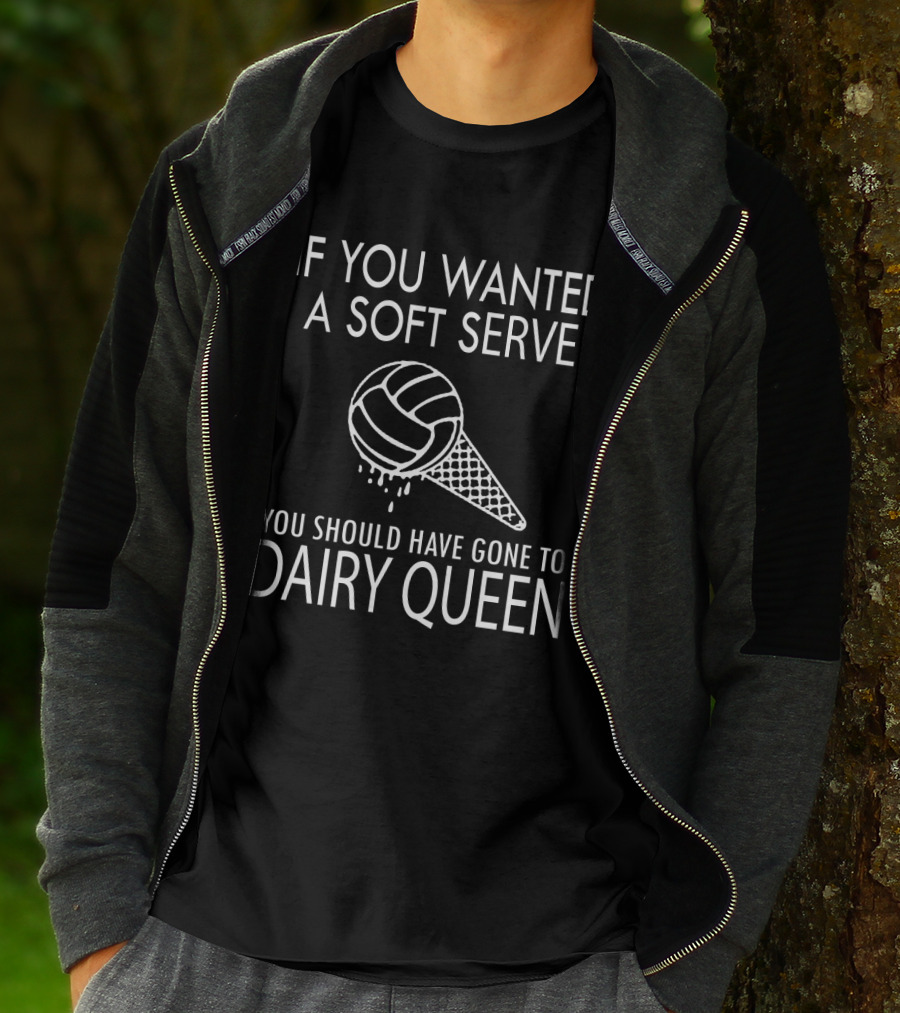 If You Wanted A Soft Serve Volleyball Dairy Queen T-Shirt