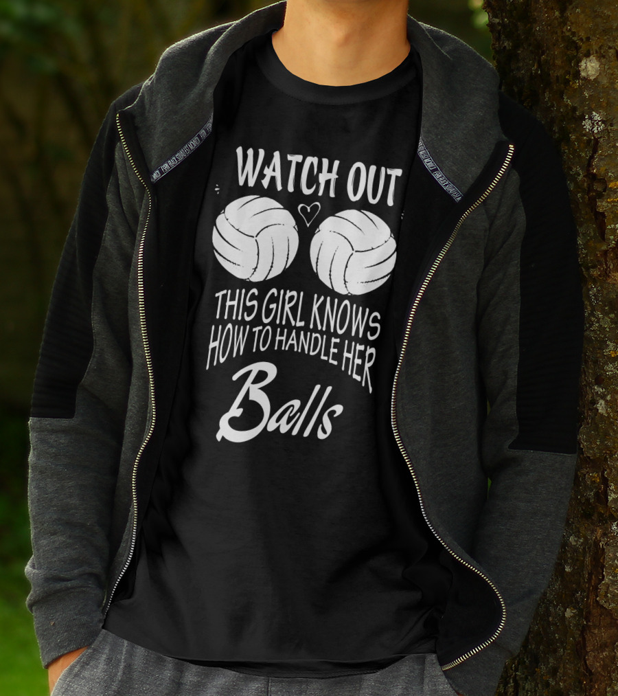 Watch Out This Girl Knows How To Handle Her Balls Volleyball T-Shirt