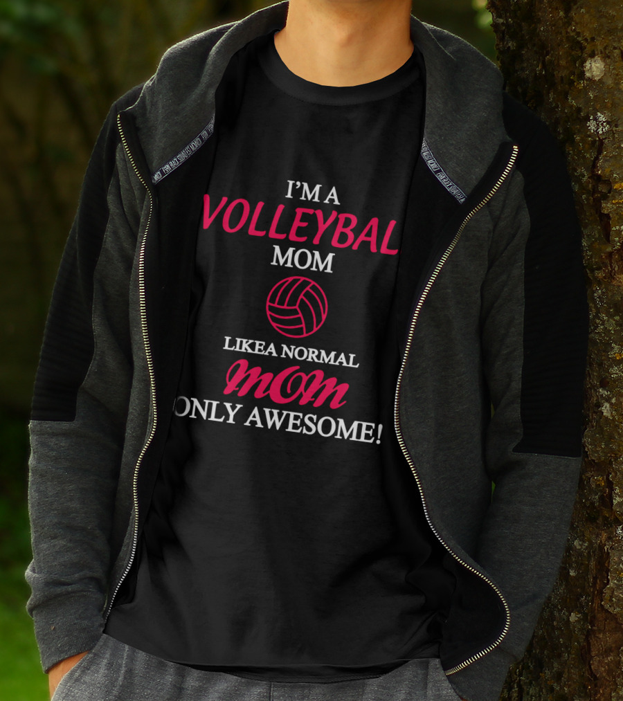I'm A Volleyball Mom Like A Normal Mom Only Awesome T-Shirt