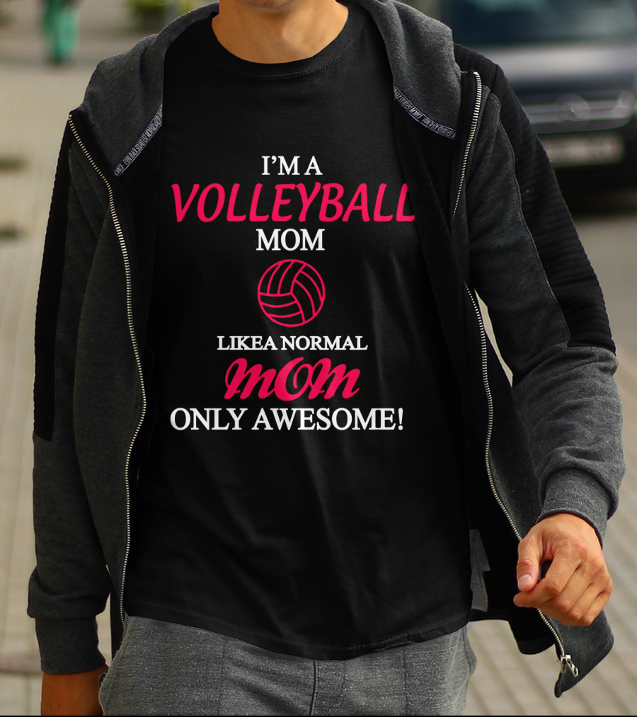 I'm A Volleyball Mom Like A Normal Mom Only Awesome T-Shirt