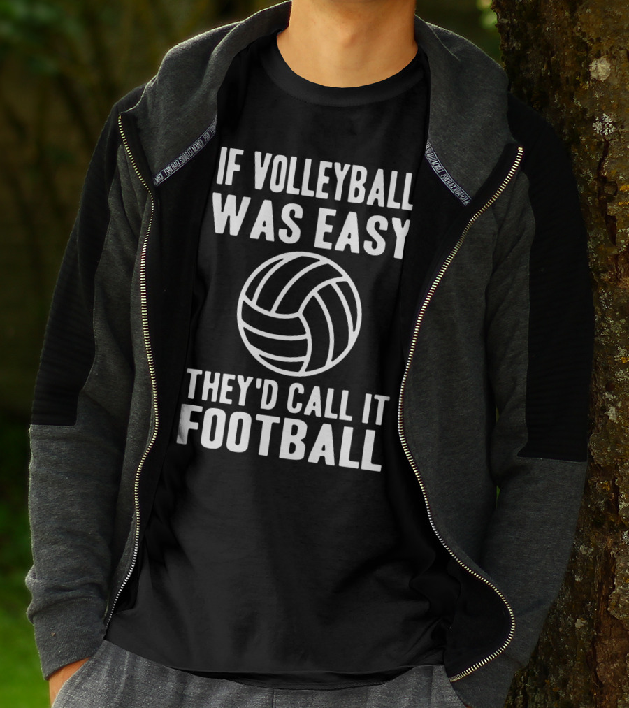 If Volleyball Was Easy They'd Call It Football Humor Sports Comparison T-Shirt