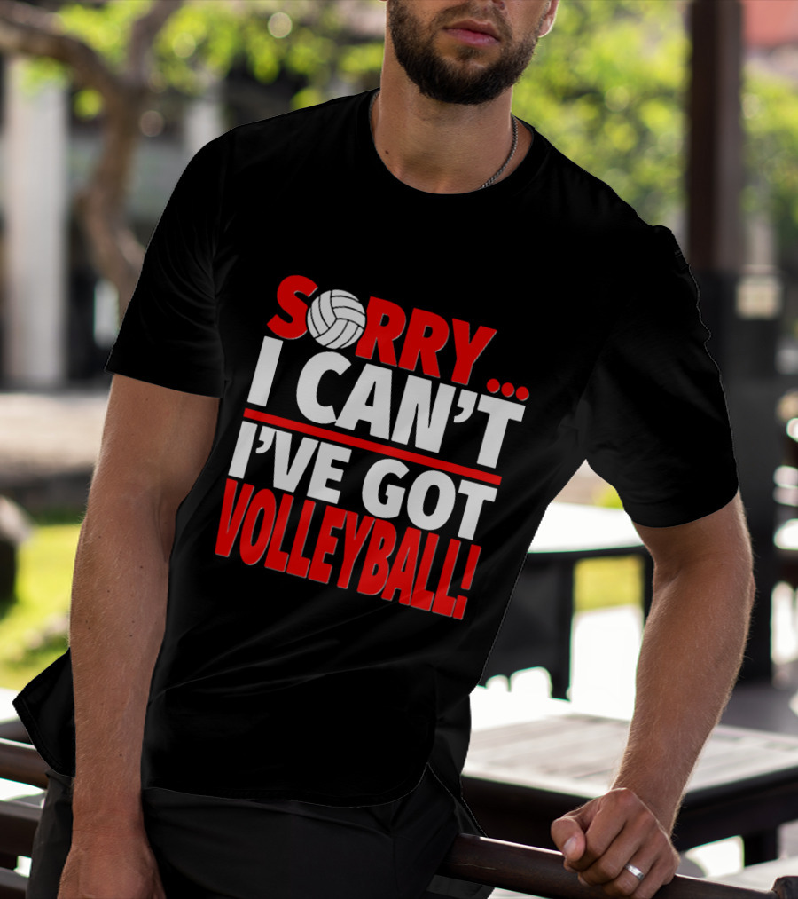 Sorry I Can't I've Got Volleyball Bold Statement With Volleyball T-Shirt