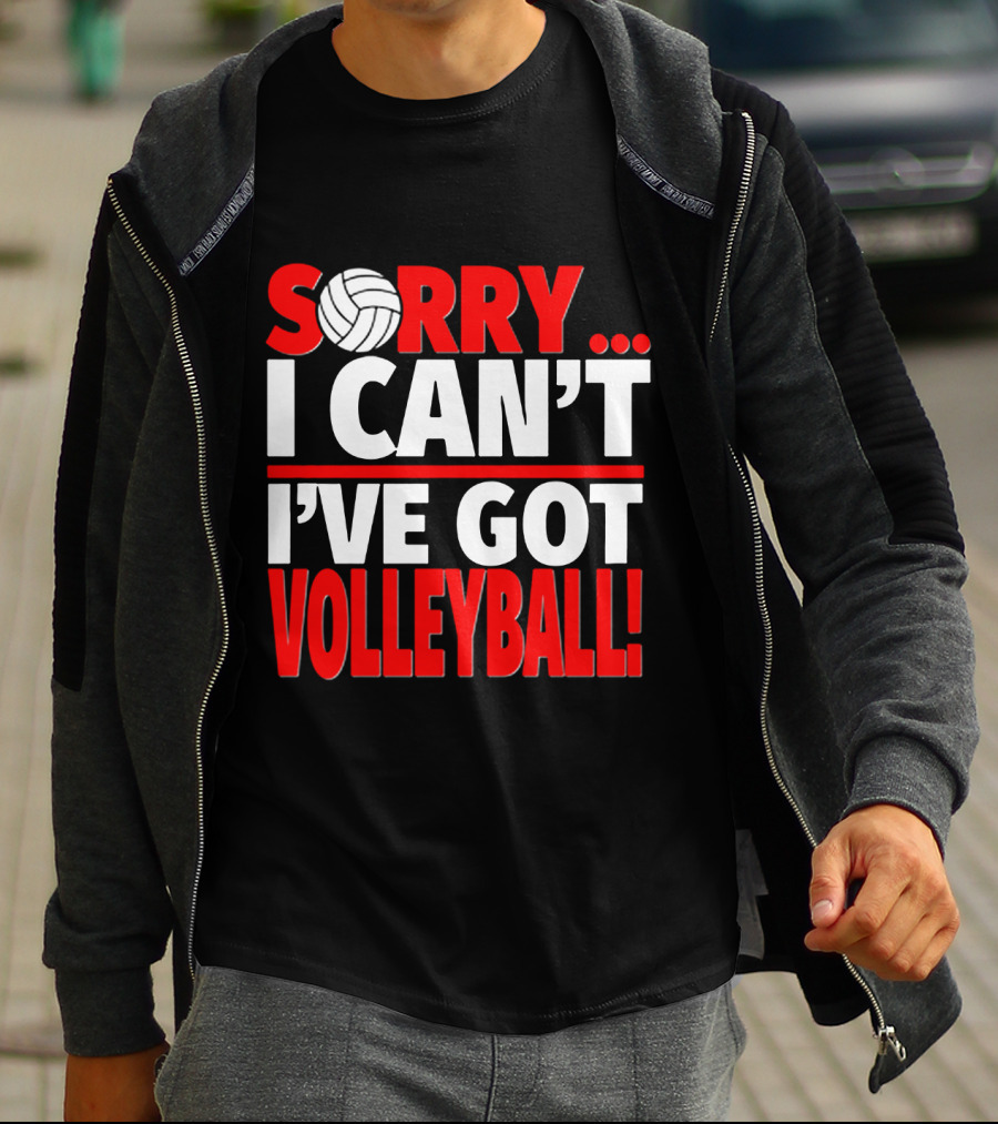 Sorry I Can't I've Got Volleyball Bold Statement With Volleyball T-Shirt
