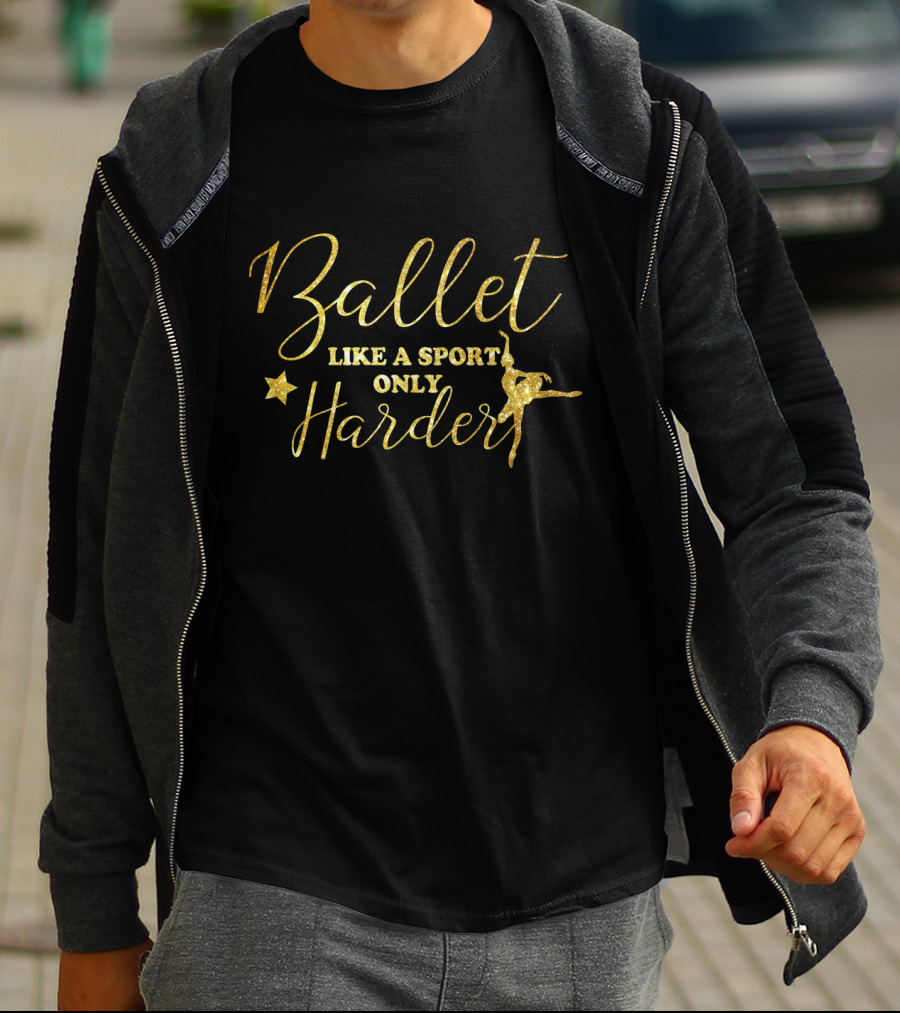 Ballet Like A Sport Only Harder Gold Text With Star And Dancer T-Shirt