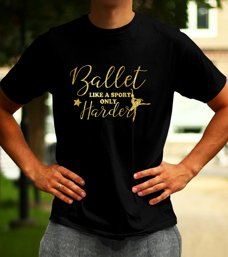Ballet Like A Sport Only Harder Gold Text With Star And Dancer T-Shirt