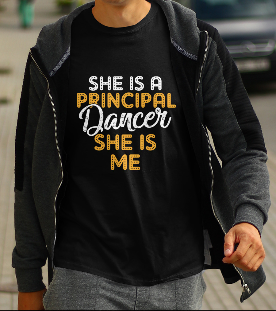She Is A Principal Dancer She Is Me T-Shirt