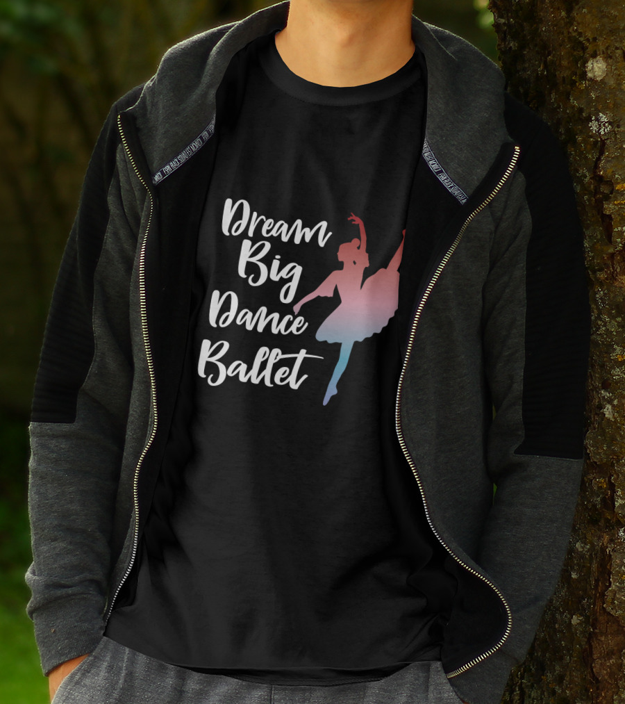Dream Big Dance Ballet Ballerina T-Shirt