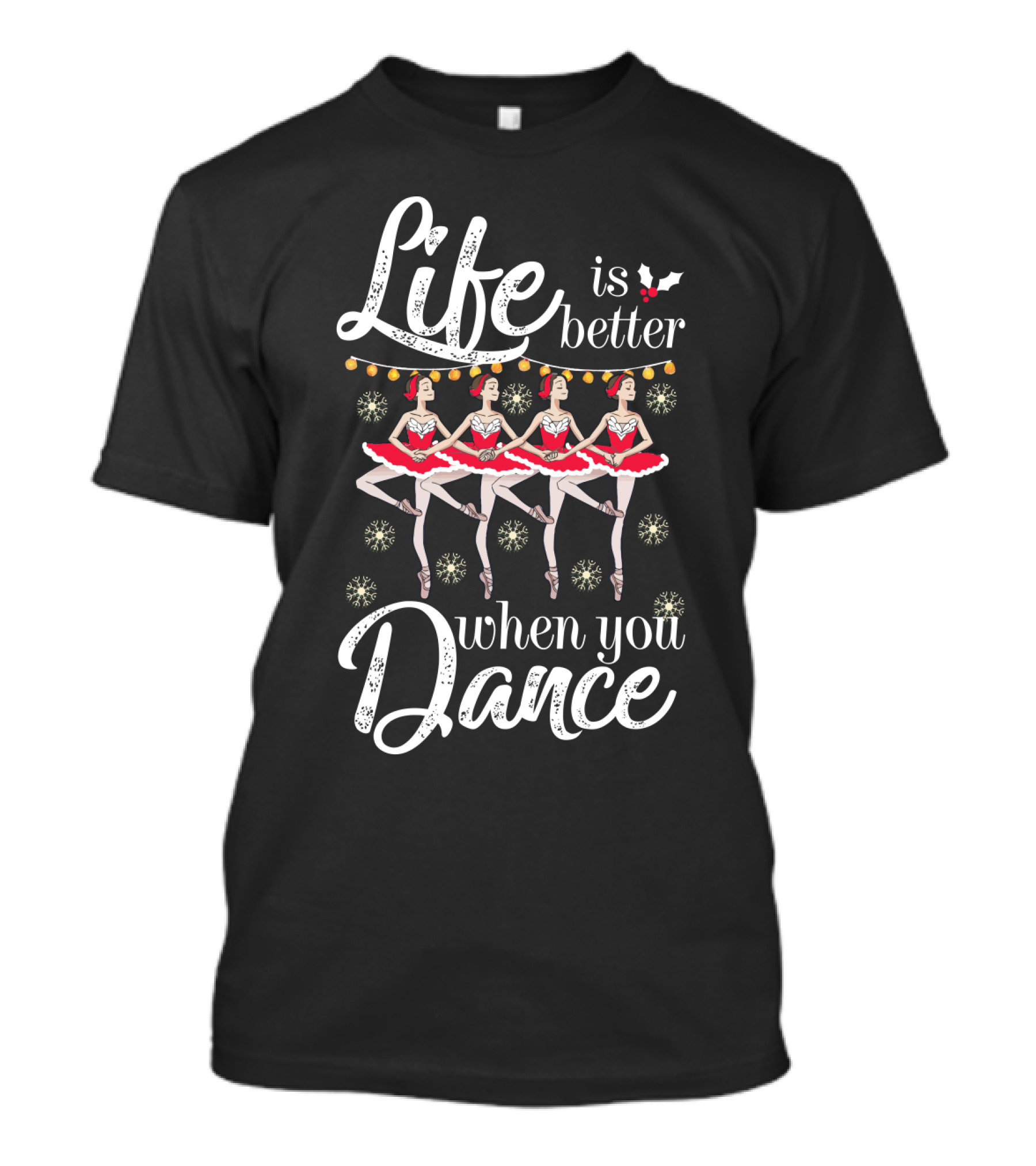 Life Is Better With Ballet Dancing Nutcracker Holiday T-Shirt