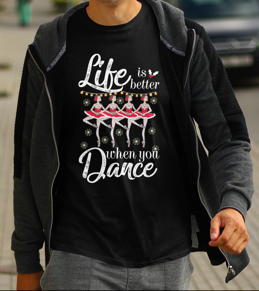 Life Is Better With Ballet Dancing Nutcracker Holiday T-Shirt