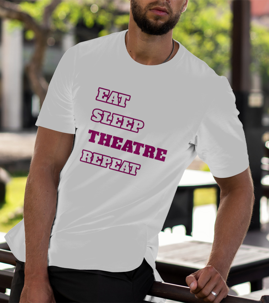 Eat Sleep Theatre Repeat Movie Ballet Opera Lovers Enthusiast T-Shirt