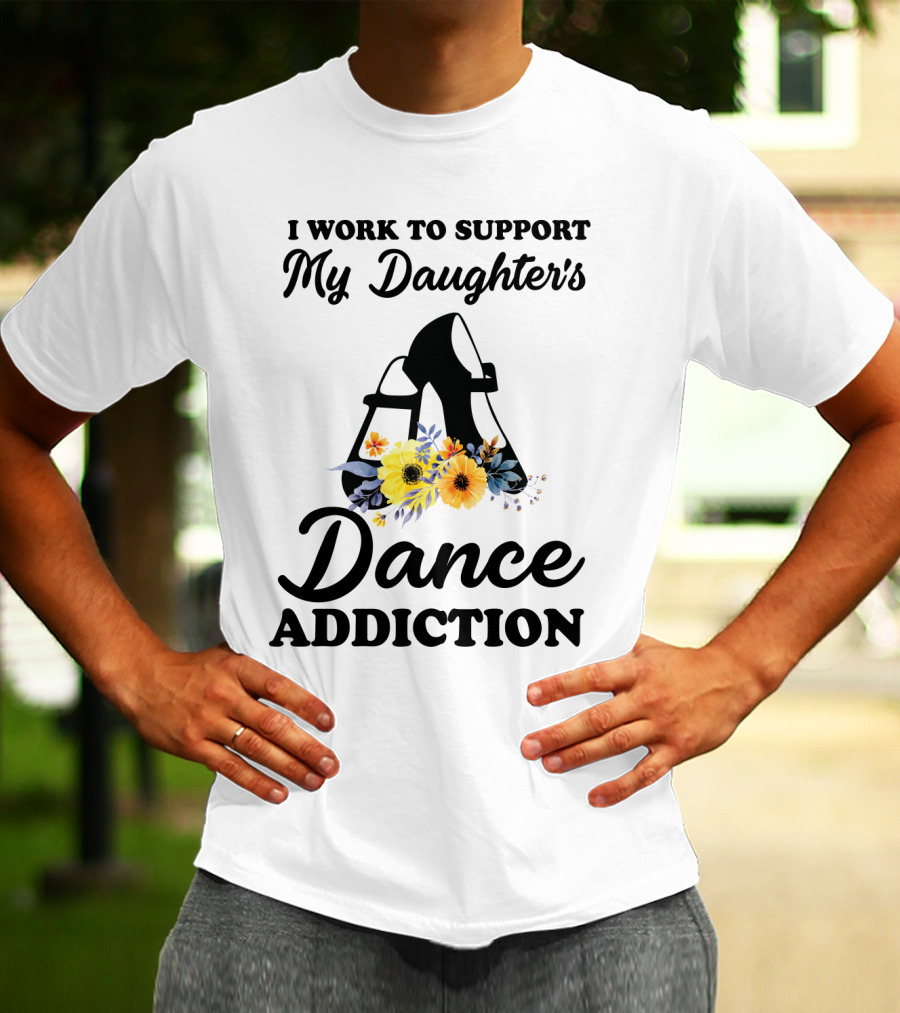 My Daughter's Dance Addiction Support Highlight Featuring Floral Dance Shoes T-Shirt