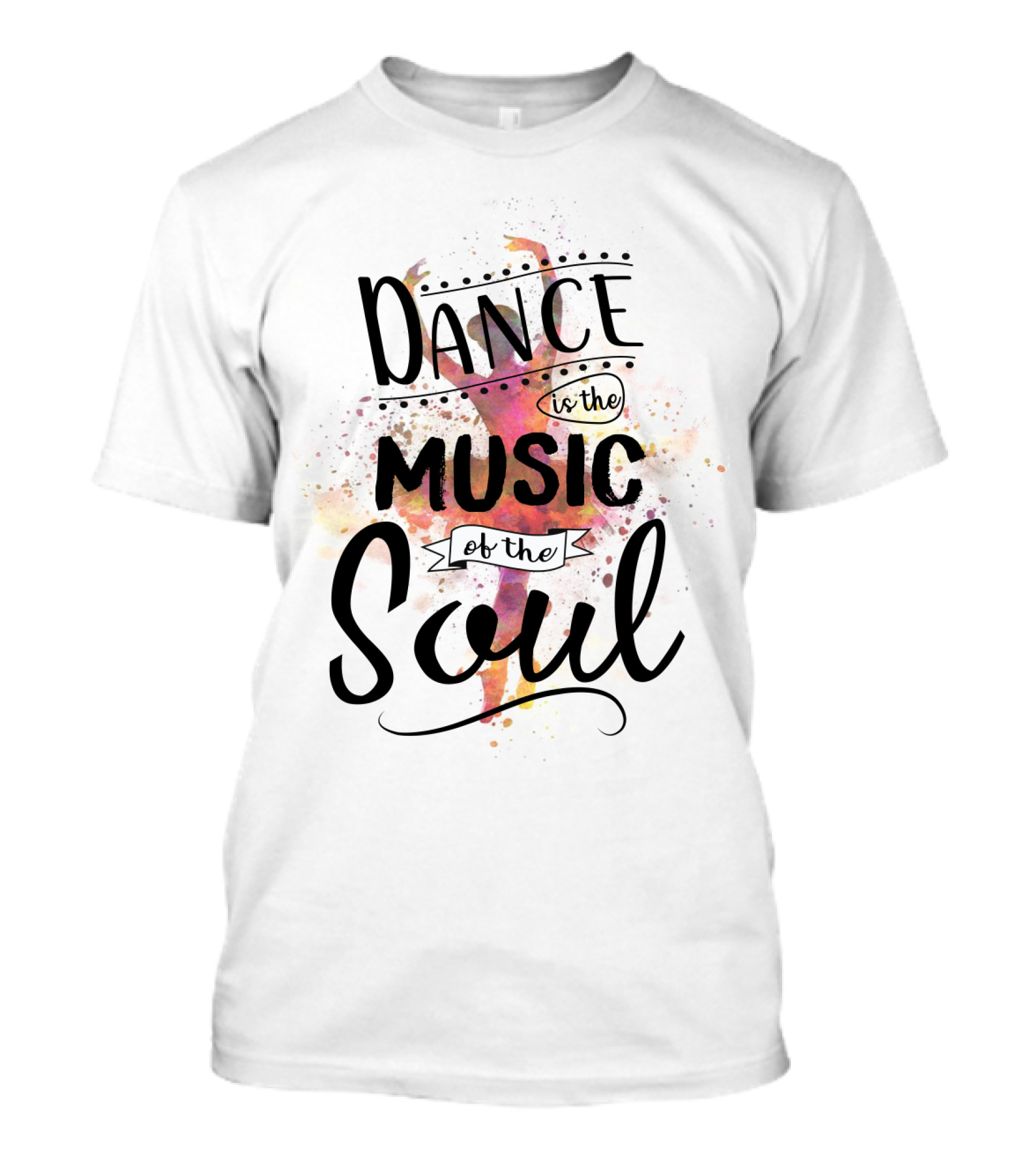 Dance Is The Music Of The Soul Ballet Imagery Positive Phrase T-Shirt