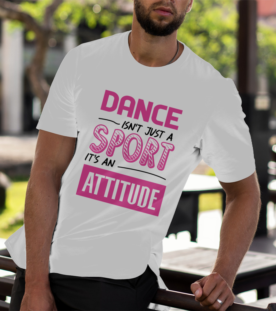 Dance Isn't Just A Sport It's An Attitude T-Shirt