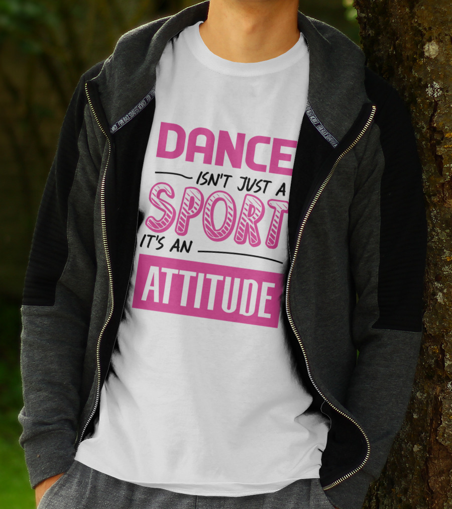 Dance Isn't Just A Sport It's An Attitude T-Shirt