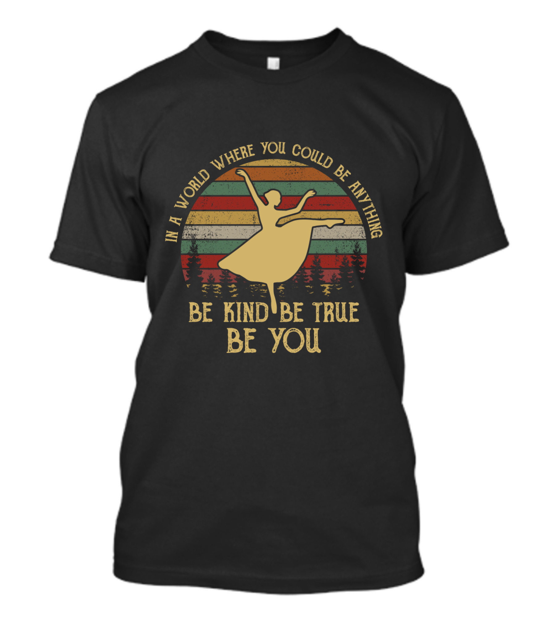 In A World Where You Could Be Anything Be Kind Be True Be You Ballet Silhouette Retro Stripes T-Shirt