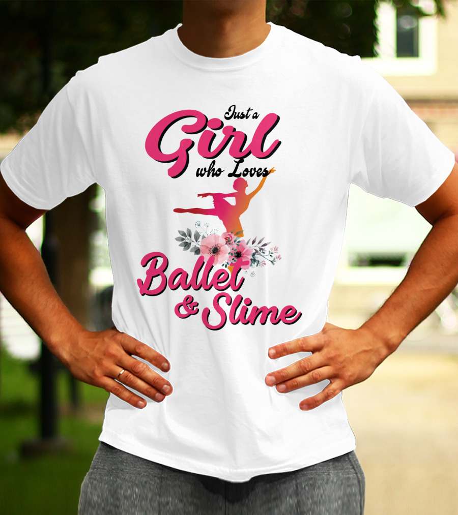 Just A Girl Who Loves Ballet And Slime With Floral And Dance T-Shirt