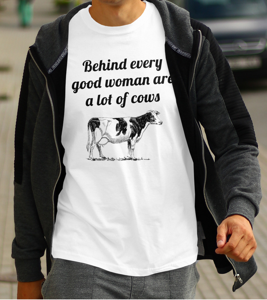 Behind Every Good Woman Are A Lot Of Cows With Black And White Cow Sketch T-Shirt