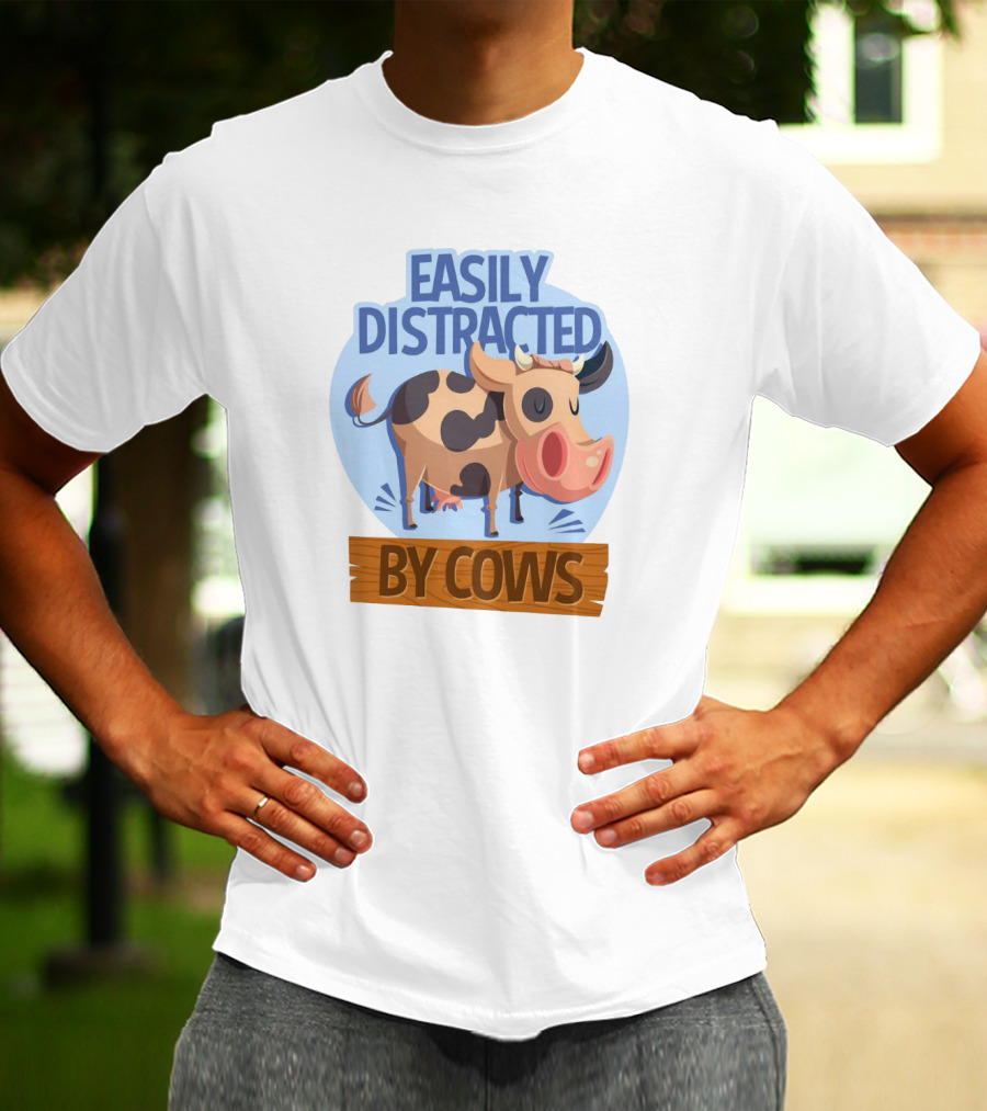 Easily Distracted By Cows Funny Farm Animal Humor T-Shirt