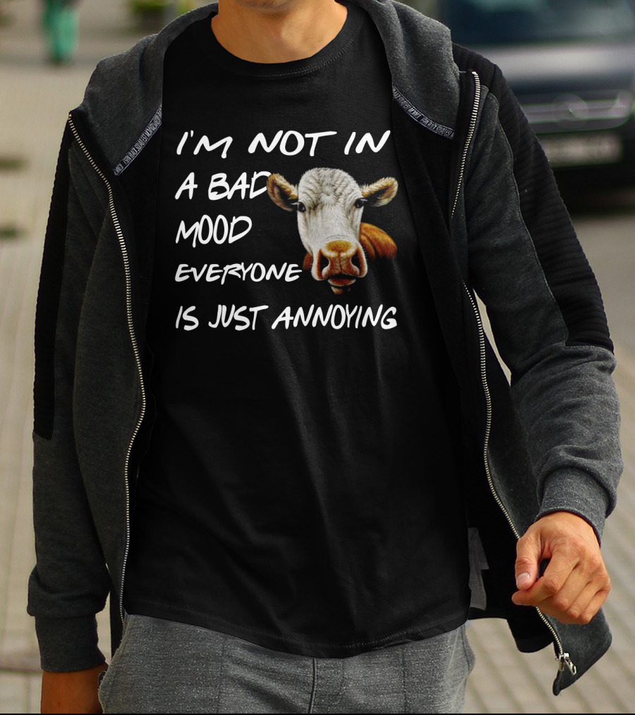 I'm Not In A Bad Mood Cow Everyone Is Just Annoying T-Shirt