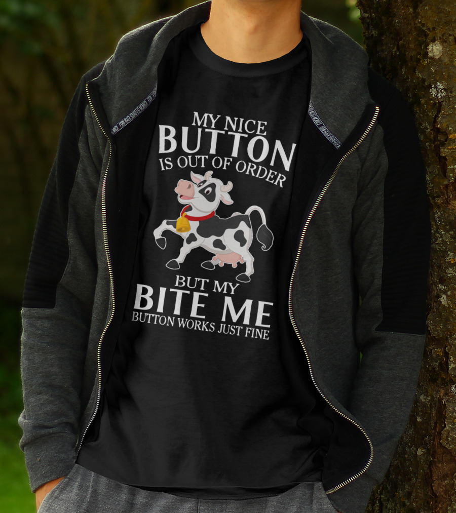 Cows Funny Farm Animals My Nice Button Is Out Of Order But My Bite Me Button Works Just Fine T-Shirt