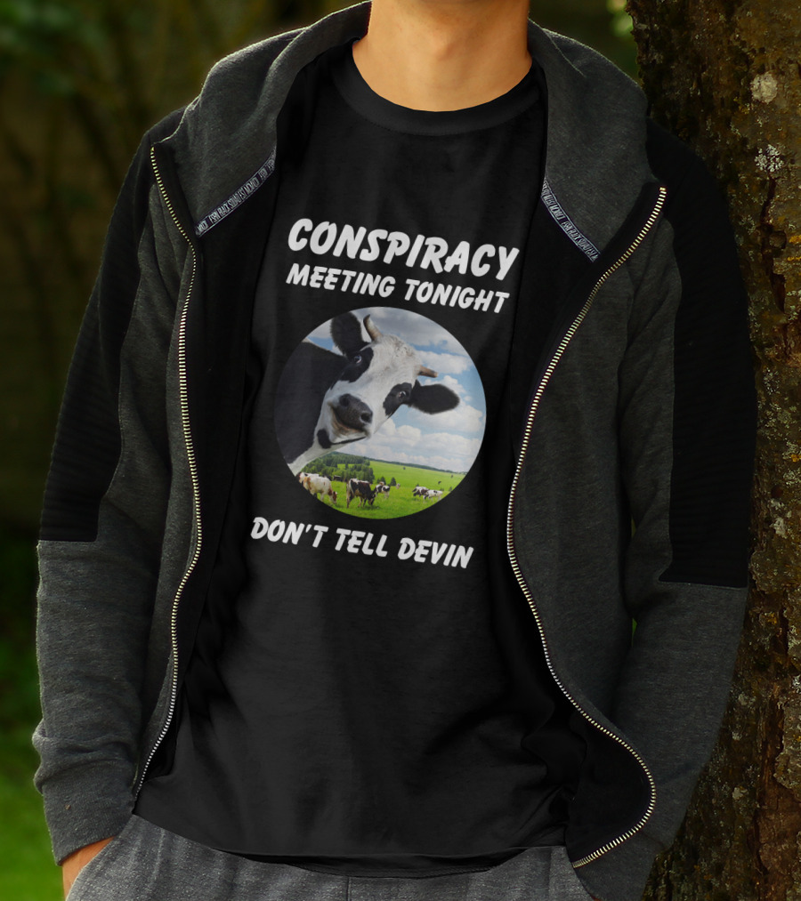 Conspiracy Meeting Tonight Don't Tell Devin Cow Gathering In Pasture T-Shirt