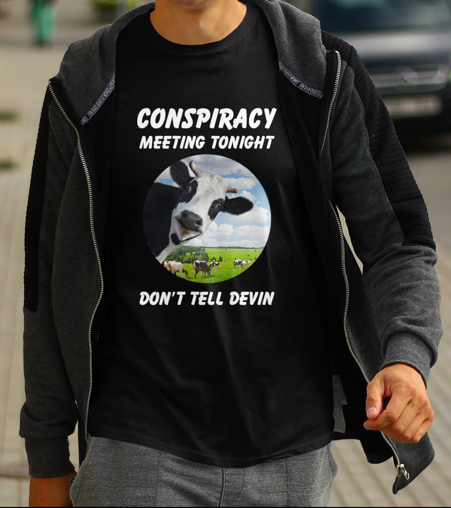 Conspiracy Meeting Tonight Don't Tell Devin Cow Gathering In Pasture T-Shirt