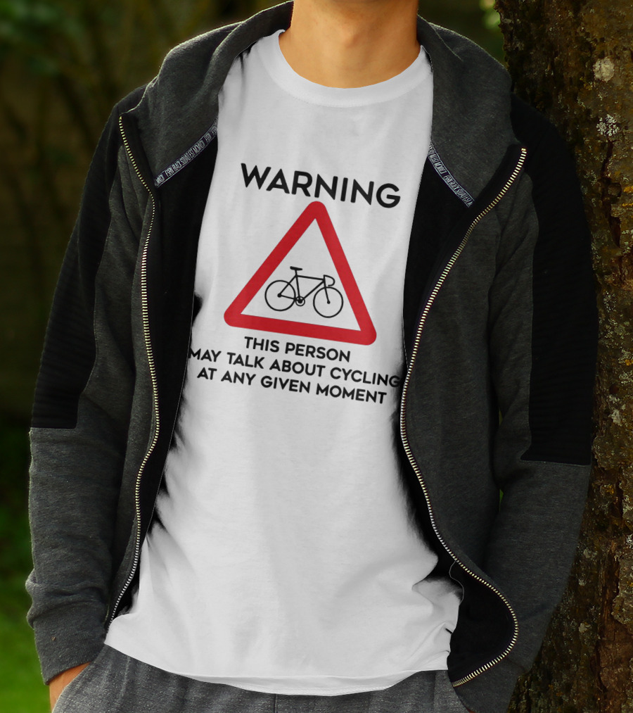 Warning Sign: This Person May Talk About Cycling At Any Given Moment T-Shirt