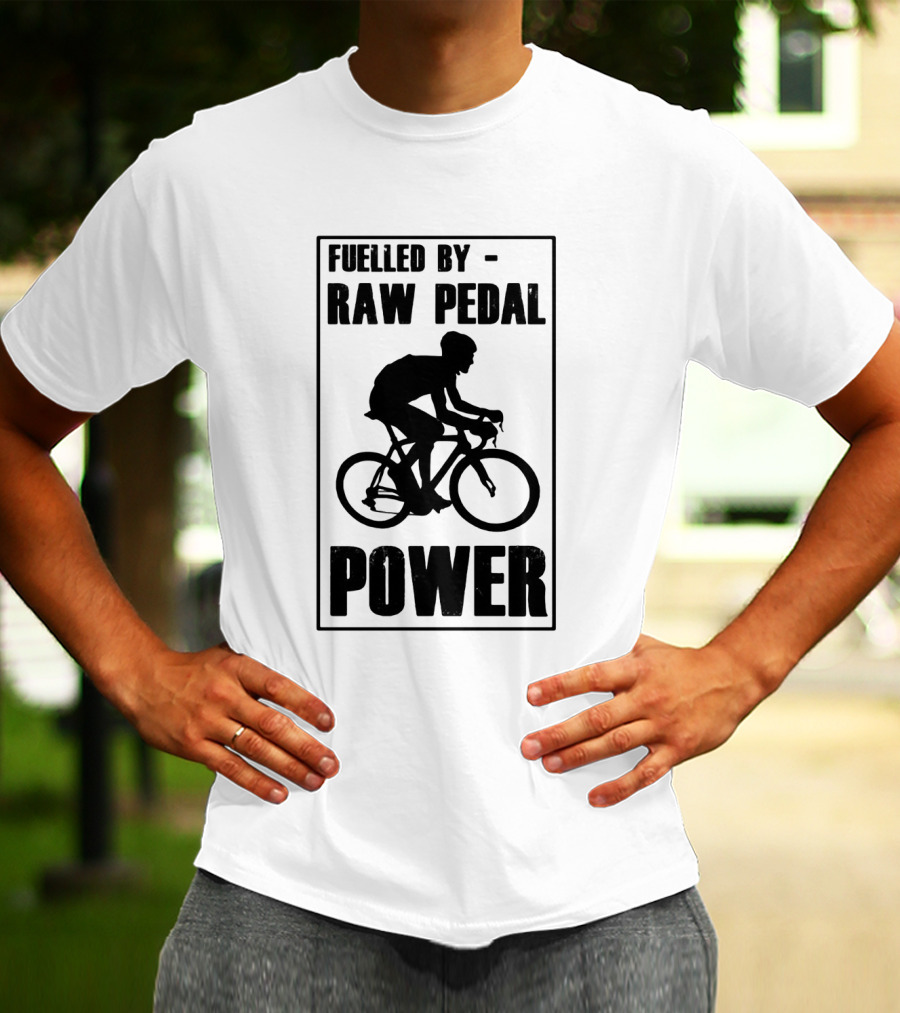 Fuelled By RAW Pedal Power Funny Cycling Motivational Quote With Bicyclist T-Shirt