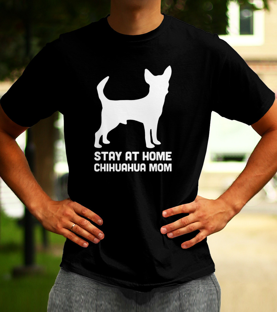 Stay At Home Chihuahua Mom Funny T-Shirt