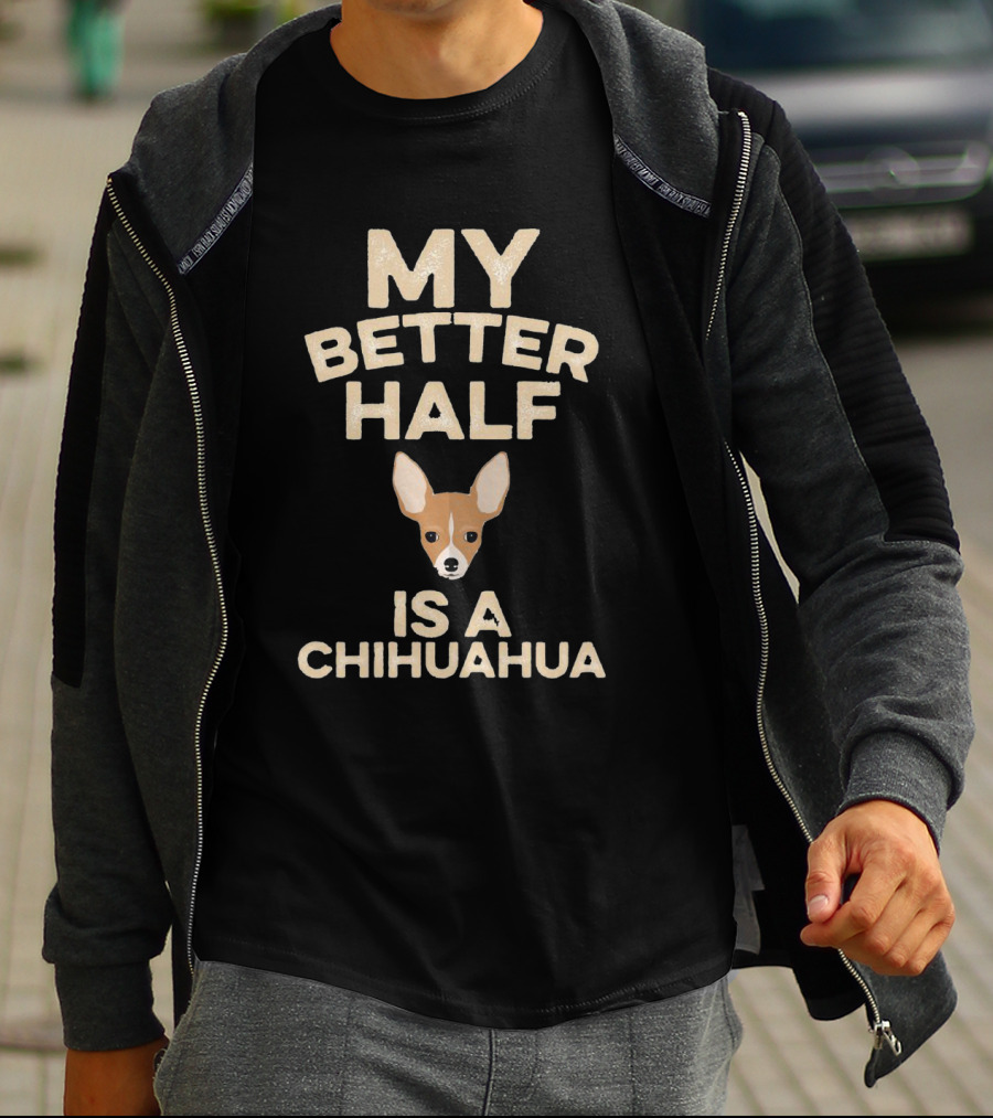 My Better Half Is A Chihuahua Cute Pet Lover T-Shirt
