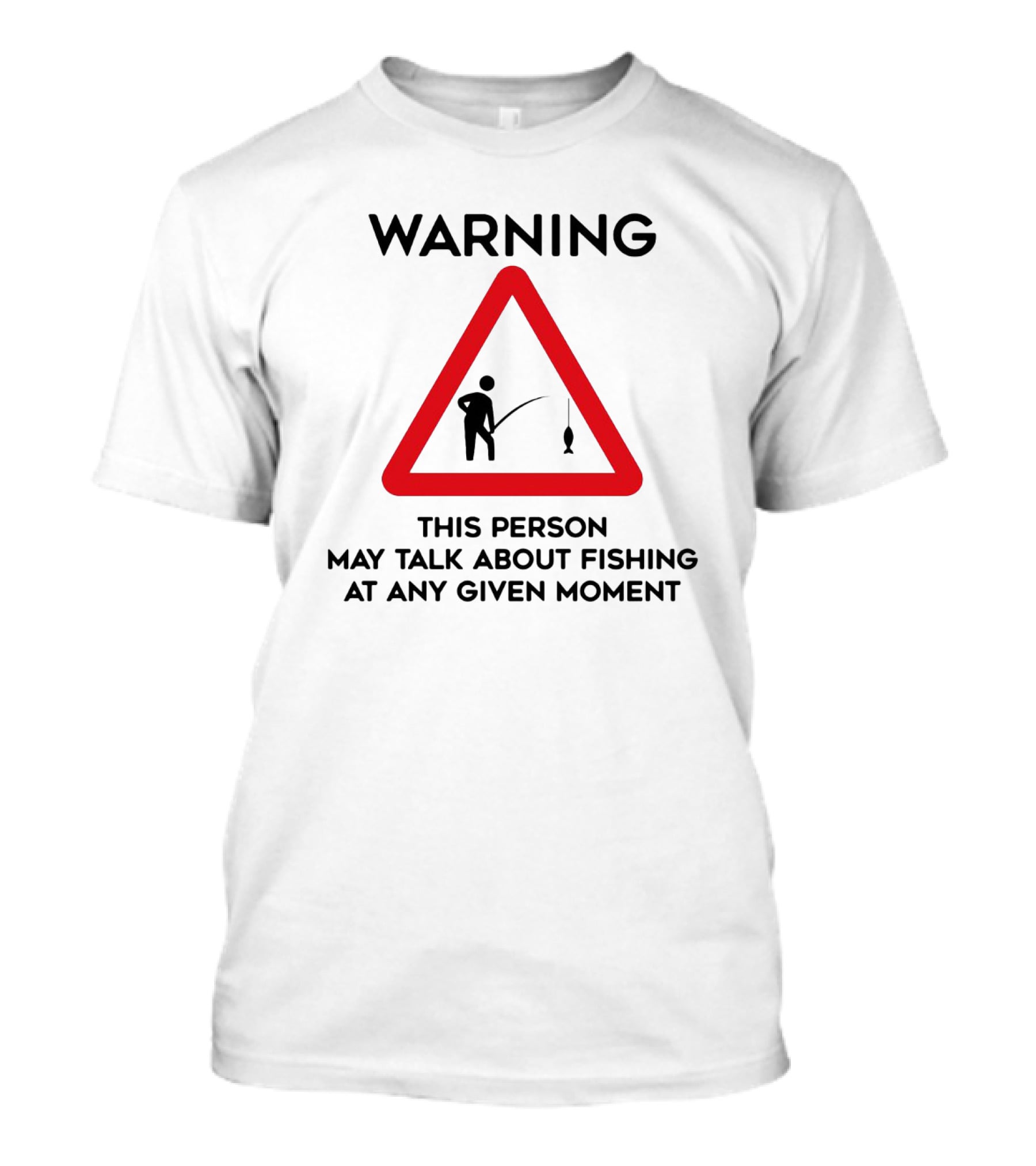 Warning Sign Humor This Person May Talk About Fishing At Any Given Moment T-Shirt