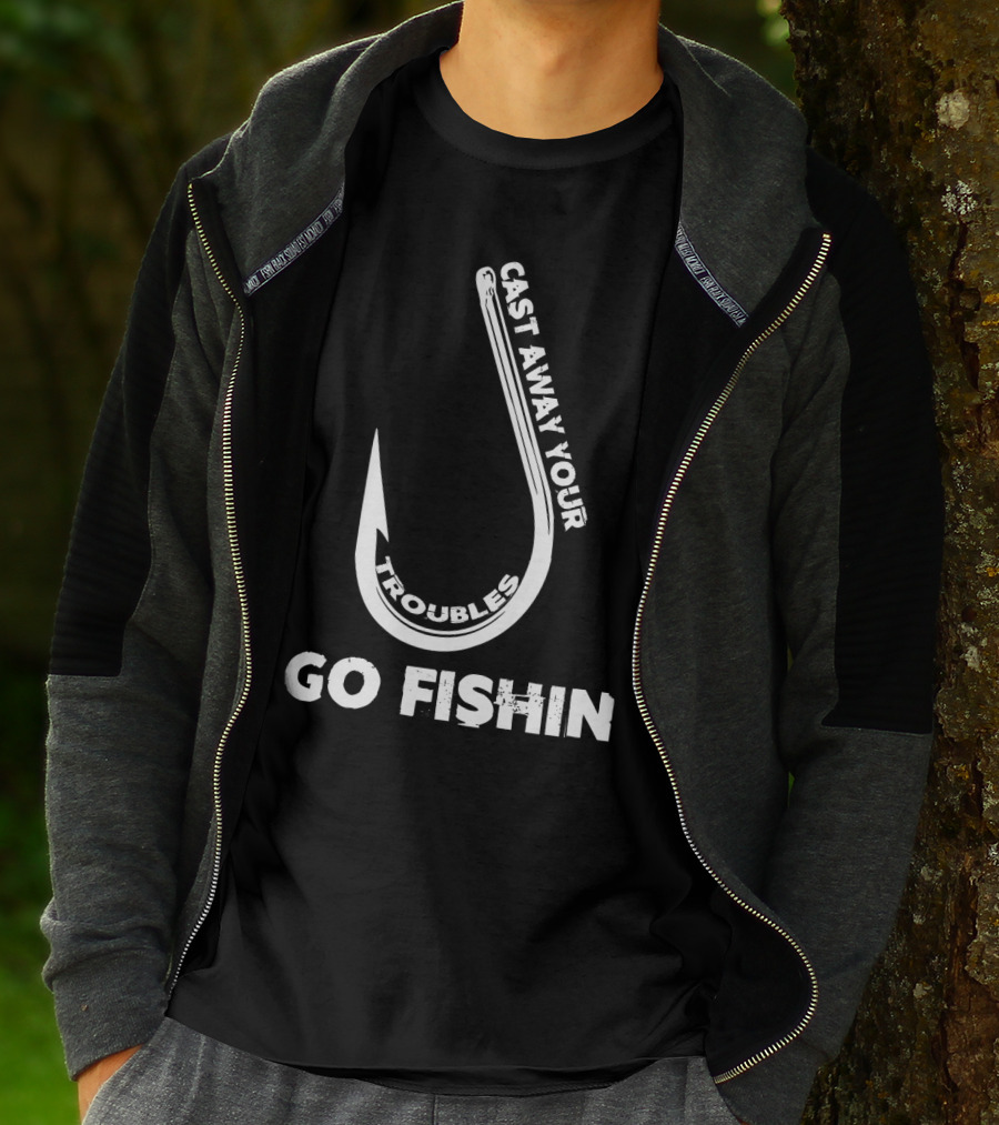 Cast Away Your Troubles Fishing Hook Go Fishin T-Shirt