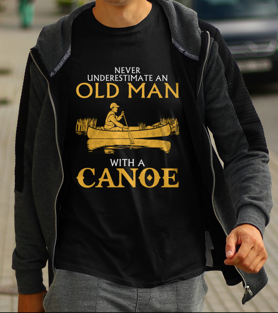 Never Underestimate An Old Man With A Canoe Graphic Featuring Rowing Scene T-Shirt