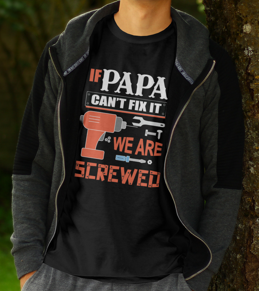 Papa Can't Fix It We Are Screwed Drill And Tools T-Shirt