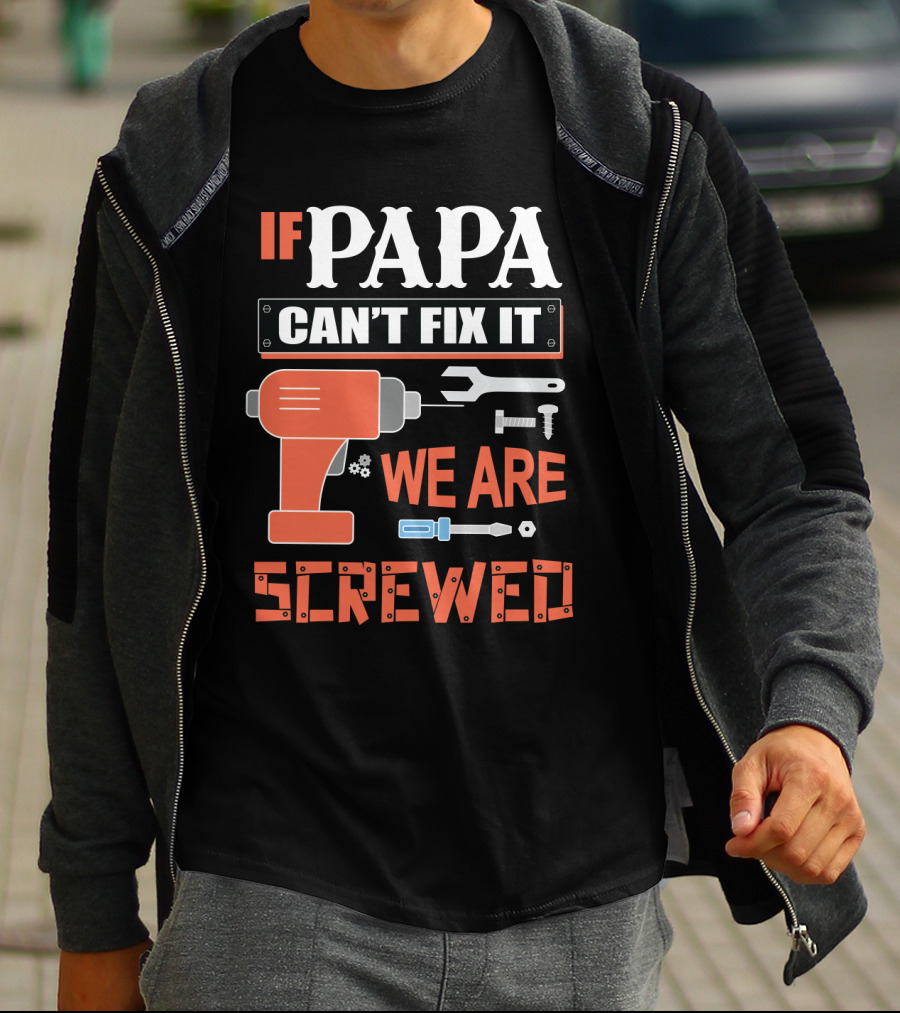 Papa Can't Fix It We Are Screwed Drill And Tools T-Shirt