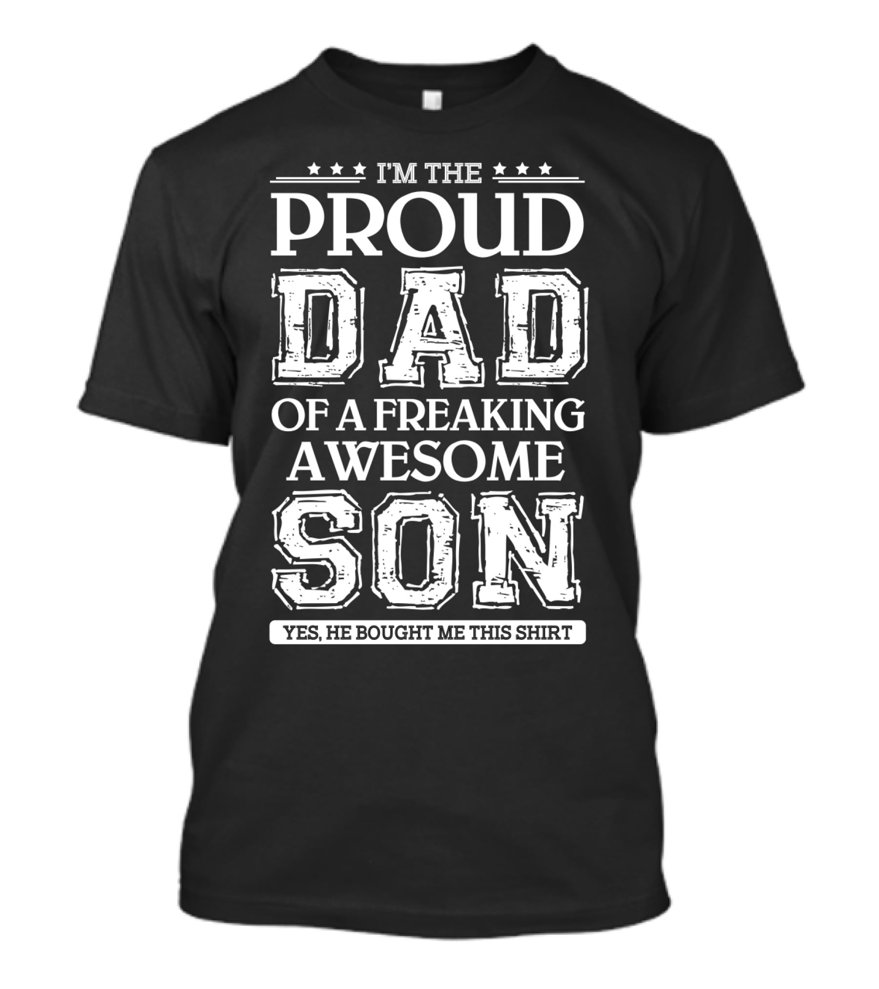 I'm the Proud Dad of a Freaking Awesome Son T-Shirt I'm the Proud Dad of a Freaking Awesome Son T-Shirt