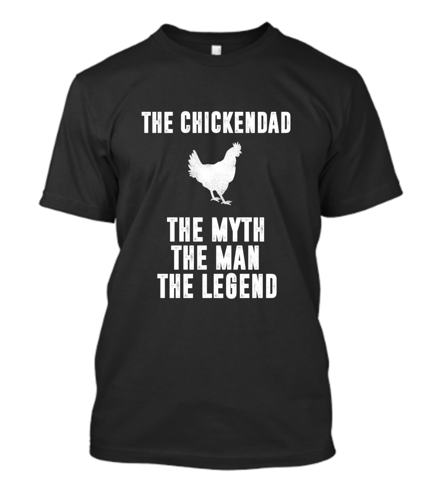 The Chickendad The Myth The Man The Legend T-Shirt
