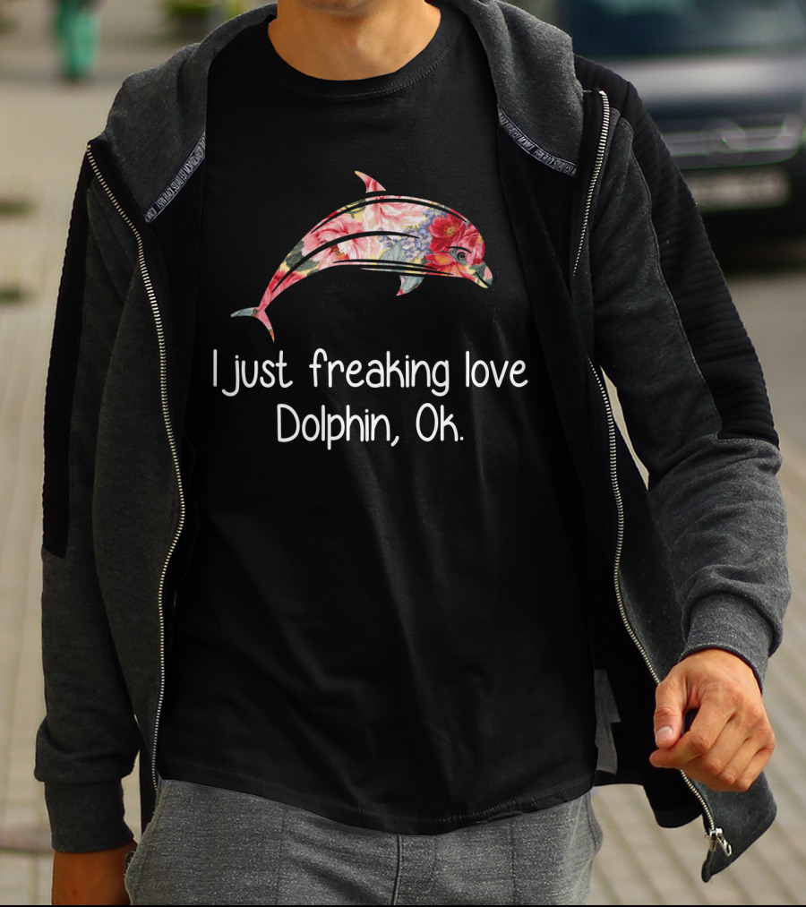I Just Freaking Love Dolphin Ok Floral T-Shirt