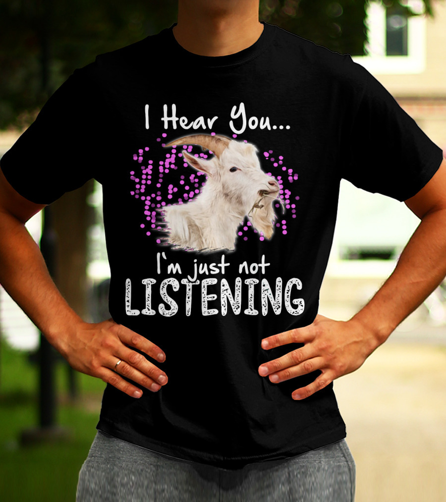 I Hear You Goat I'm Just Not Listening Funny Animal Humor T-Shirt