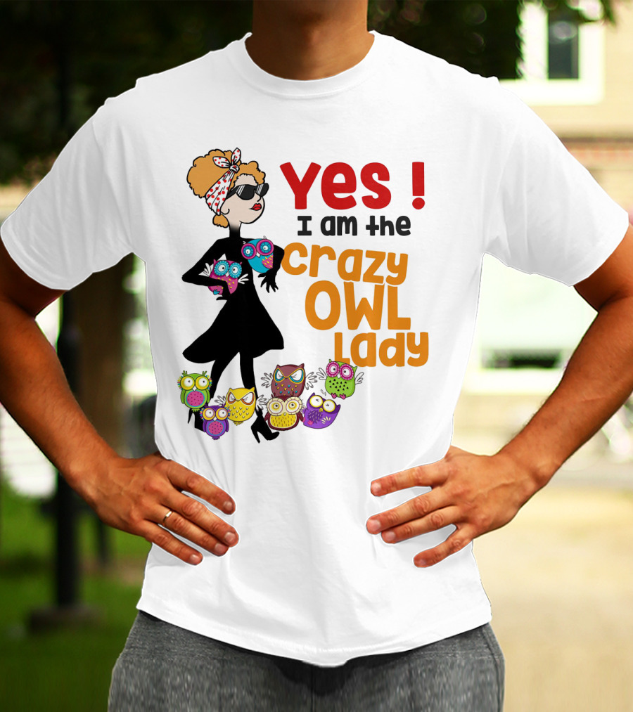 Yes I Am The Crazy Owl Lady T-Shirt