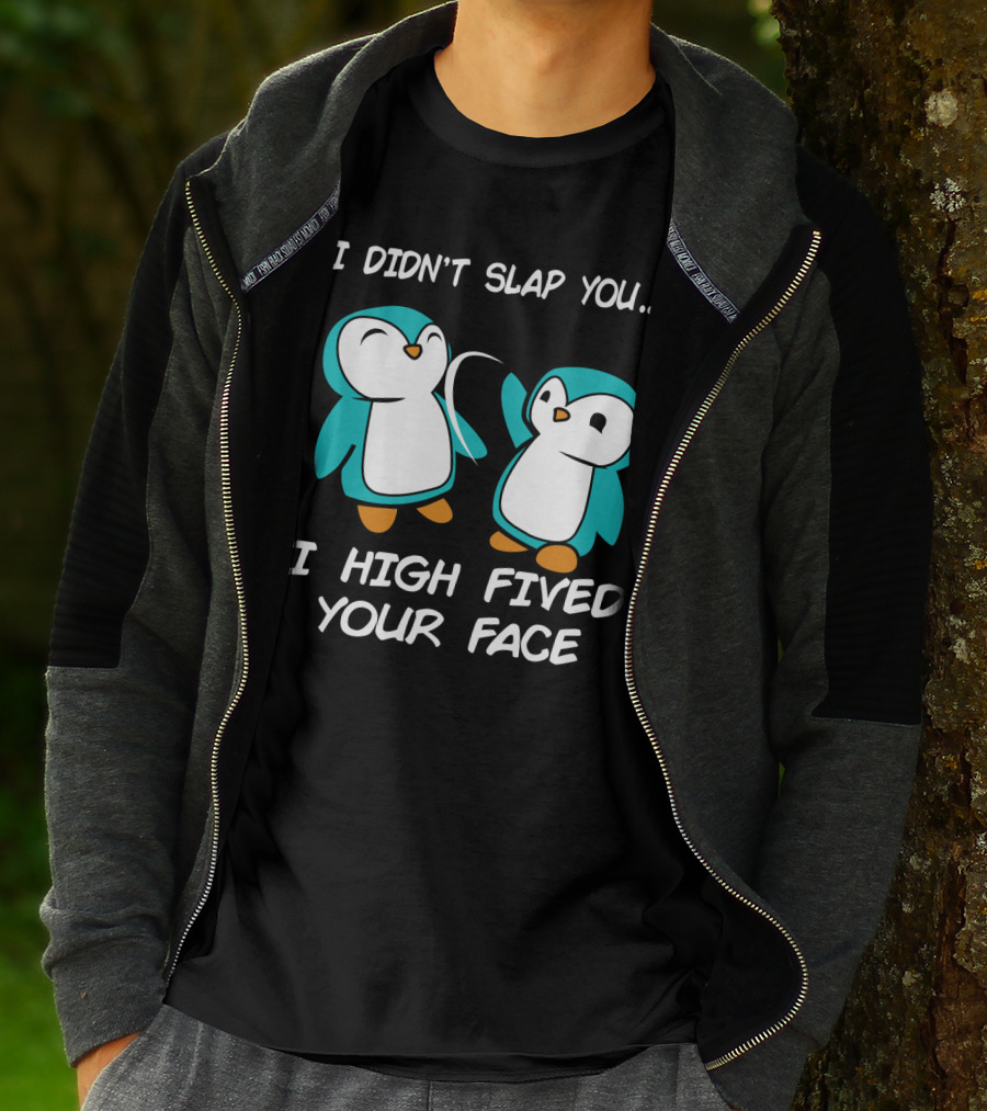Penguin I Didn't Slap You I High Fived Your Face Humorous Cartoon T-Shirt