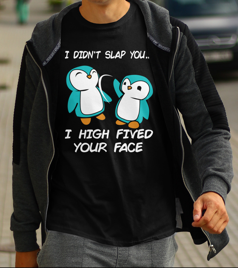 Penguin I Didn't Slap You I High Fived Your Face Humorous Cartoon T-Shirt