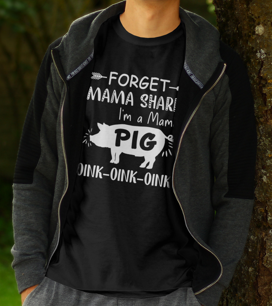 Forget Mama Shark I'm A Mama Pig Oink Oink Oink T-Shirt