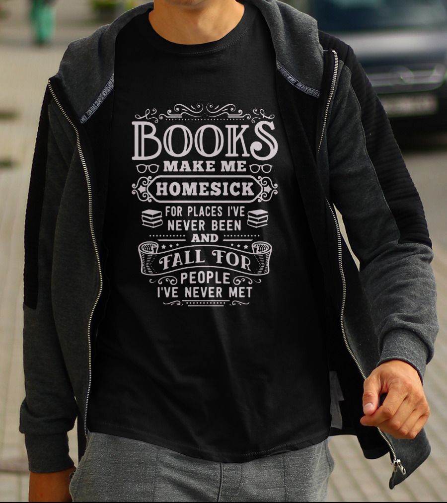 Books Make Me Homesick For Places I've Never Been And Fall For People I've Never Met T-Shirt