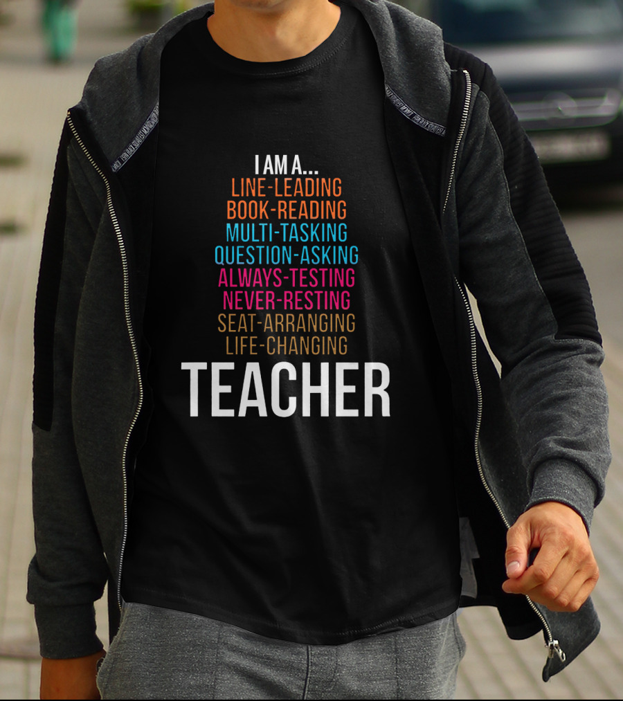 I Am A Line-Leading Book-Reading Multi-Tasking Teacher T-Shirt