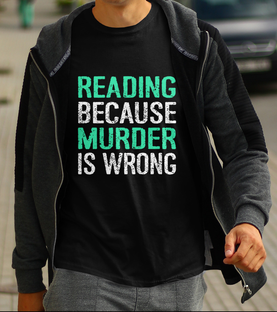 Reading Because Murder Is Wrong Funny Book Lover Phrase T-Shirt