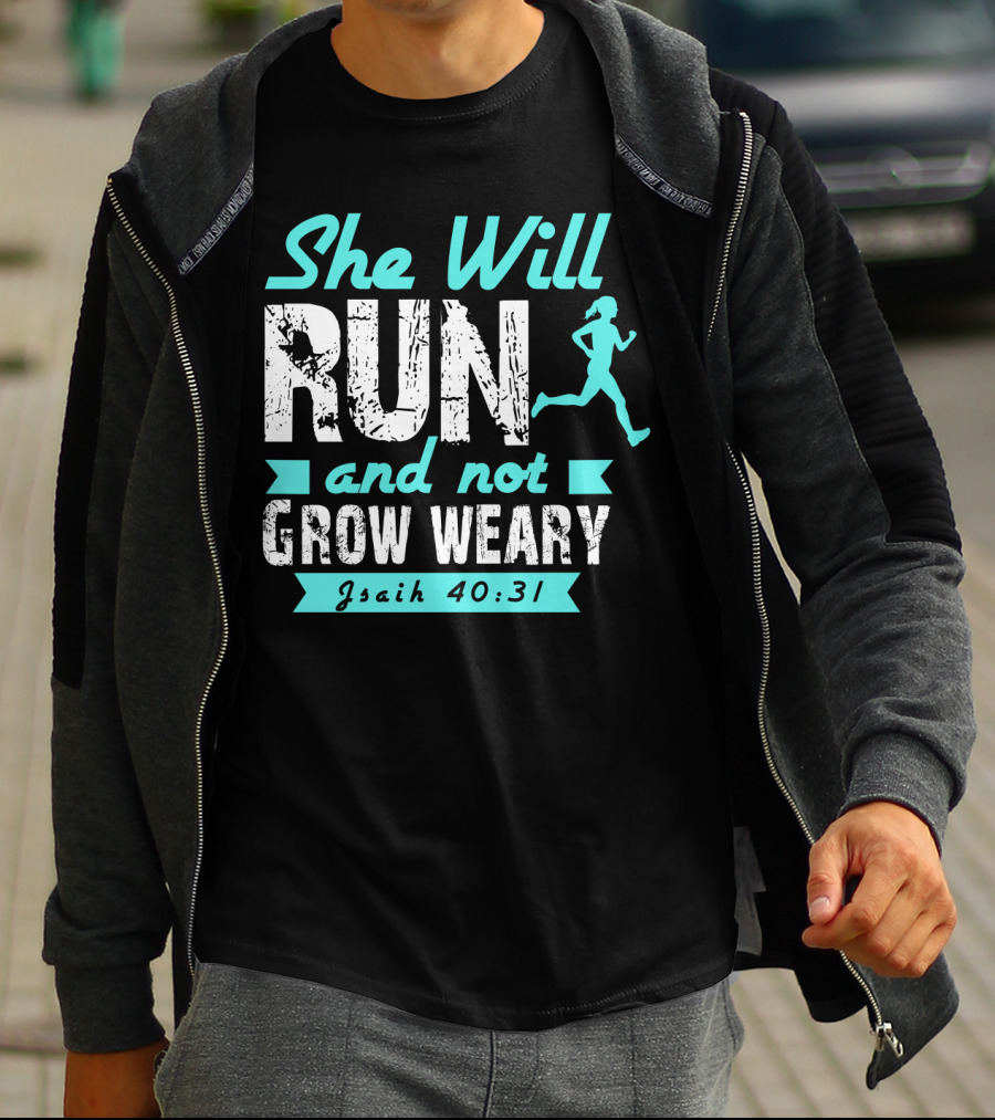 She Will Run And Not Grow Weary Isaiah 40:31 Running Motivation T-Shirt