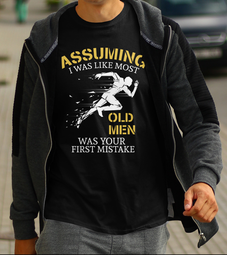 Assuming I Was Like Most Old Men Was Your First Mistake Running T-Shirt