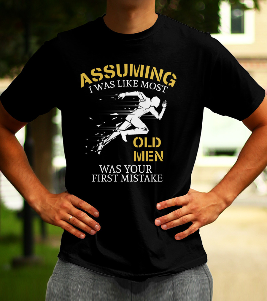 Assuming I Was Like Most Old Men Was Your First Mistake Running T-Shirt